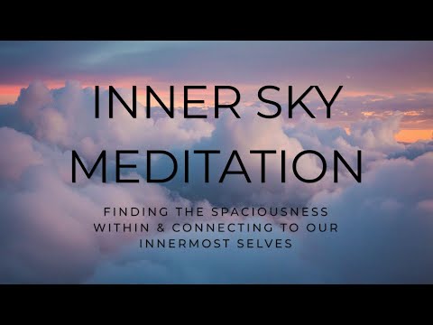 Inner Sky Meditation - Finding the Spaciousness Within & Connecting to Our Innermost Selves