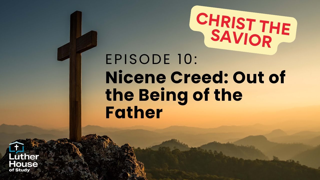 Ep. 10 - Nicene Creed: Out of the Being of the Father
