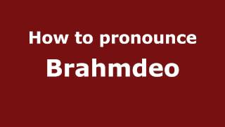 How to pronounce Brahmdeo