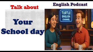 Talk About Your School Day | Easy English Podcast for Students (A2–B1) | Turtle English Channel