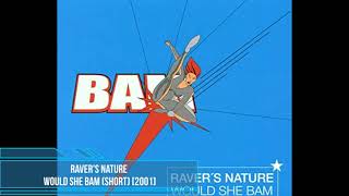 Raver's Nature ‎– Would She Bam (Short) [2001]