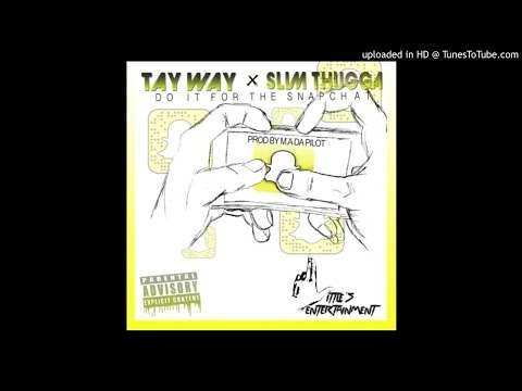 TAY WAY X SLIM THUGGA - DO IT FOR THE SNAPCHAT