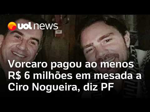 Vorcaro deu ao menos R$ 6 mi em mesada a Ciro Nogueira, que usou família para ocultar verba, diz PF