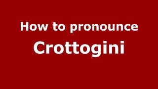 How to pronounce Crottogini