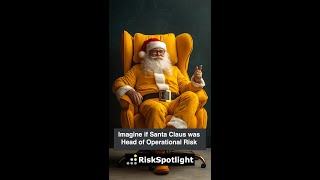 Imagine if Santa Claus was Head of Operational Risk at a financial services firm?
