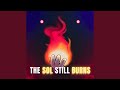 The Sol Still Burns
