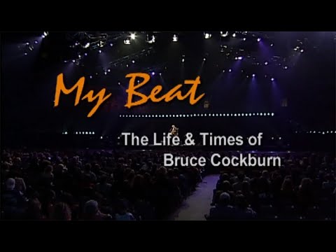 Thumbnail for My Beat: The life and Times of Bruce Cockburn - Full Length Documentary (2001) by Bruce Cockburn