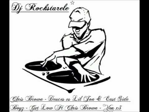 Dj Rockstarele   Chris Brown Deuces vs Lil Jon & East Side Boyz Get Low Ft Chris Brown Yea x3