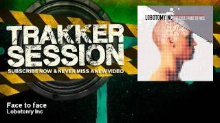 Lobotomy Inc - Face to face - TrakkerSession