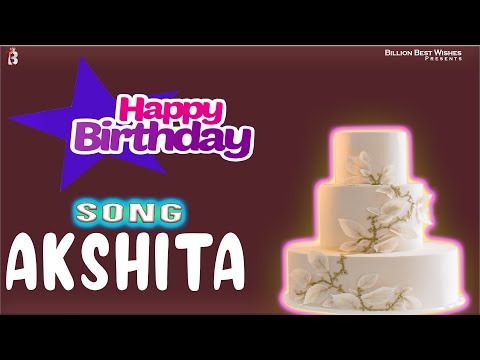 Akshita Happy Birthday - Birthday Video Song | Birthday Songs With Names #billionbestwishes