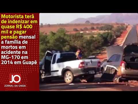 MOTORISTA  PAGARÁ QUASE R$ 400 MIL E PENSÃO MENSAL A FAMÍLIA DE MORTOS EM ACIDENTE DE 2014, EM GUAPÉ