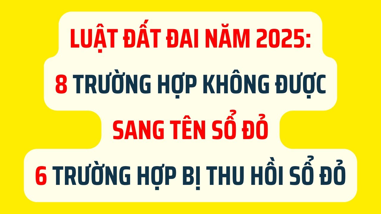 Luật Đất Đai 2025: 8 Trường Hợp Không Được Sang Tên Sổ Đỏ và 6 Trường Hợp Bị Thu Hồi Sổ Đỏ- Mới Nhất