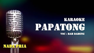 Download lagu PAPATONG Karaoke - Bah Dadeng | Nada Pria mp3