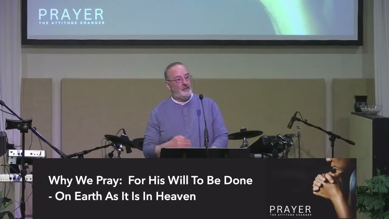 Why We Pray: For His Will To Be Done - On Earth As It Is In Heaven