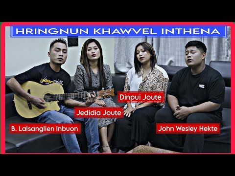 Hringnun Khawvel Inthena - @B Lalsanglien @Jedidia Joute @Dinpui Joute @Joh Wesley Hekte | Cover MV