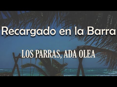 Los Parras, Ada Olea - Recargado en la Barra (Letra) | Hay amores que se olvidan con los años