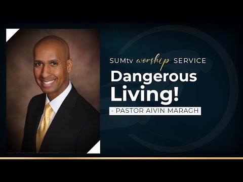 Dangerous Living! - Pastor Alvin Maragh || SUMtv Worship Service (8/6/22)