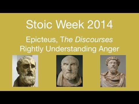 Stoic Week 2014- Day 5:  Epictetus, Discourses - Rightly Understanding Anger