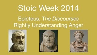 Stoicism Week 2014:  Epictetus, Discourses - Rightly Understanding Anger