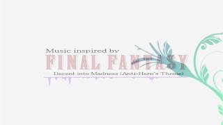 Music Inspired by Final Fantasy: Decent into Madness (Anti Hero&#39;s Theme)