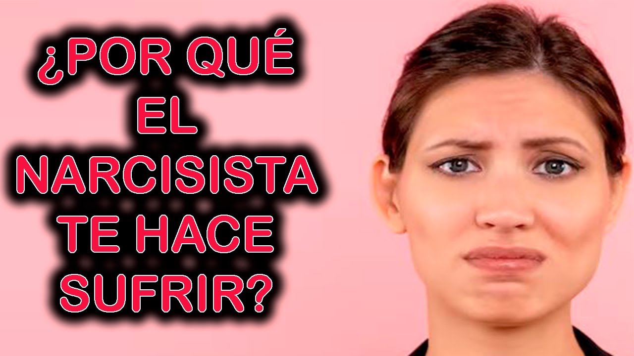 POR QUÉ EL NARCISISTA TE HACE SUFRIR