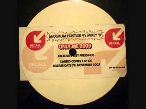 Maximum Hustler Vs Mikey B - Only Me 2005 (Mikey B Mix)