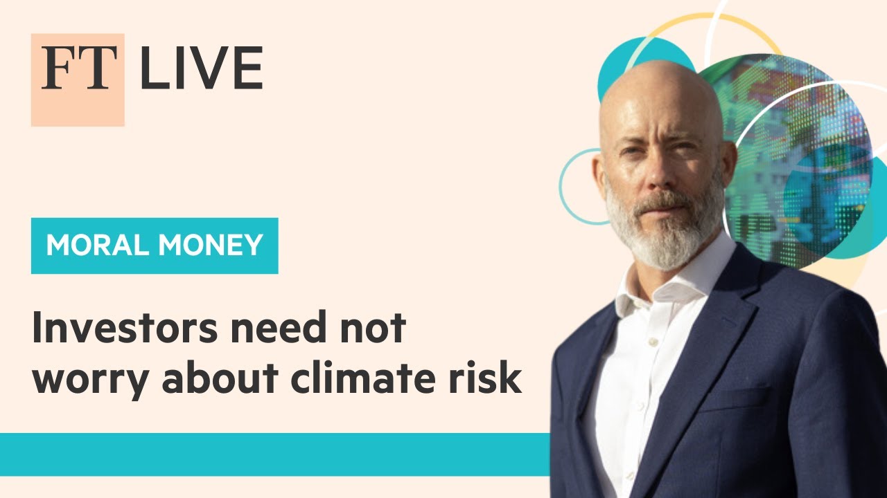 HSBC's Stuart Kirk tells FT, investors need not worry about climate risk