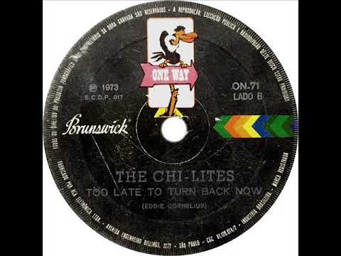 Chi Lites - Too Late To Turn Back Now
