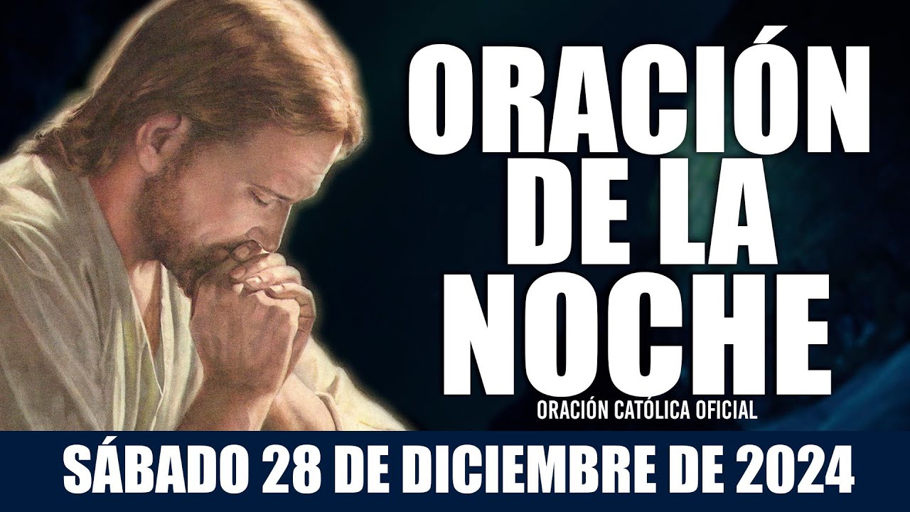Oración de la Noche de hoy SÁBADO 28 DE DICIEMBRE DE 2024| Oración Católica
