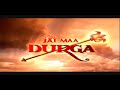 Jay Ma Durga Epesode 47