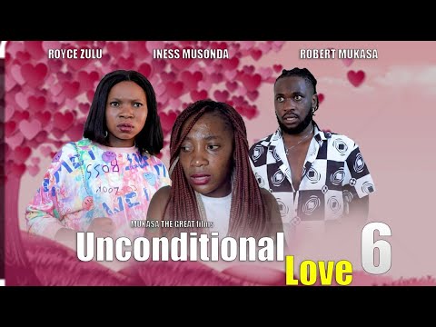 Unconditional love 💕 |6| Robert Mukasa Royce zulu  Iness musonnda- New Zambian love series