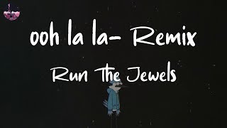 Run The Jewels - ooh la la (feat. Lil Wayne, Greg Nice & DJ Premier) - Remix (Lyric Video)