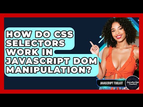 How Do Css Selectors Work In Javascript Dom Manipulation Javascript Toolkit