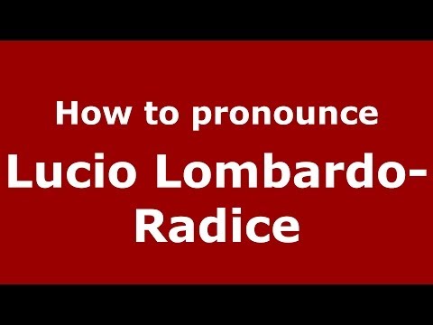 How to pronounce Lucio Lombardo-Radice (Italian/Italy) - PronounceNames.com