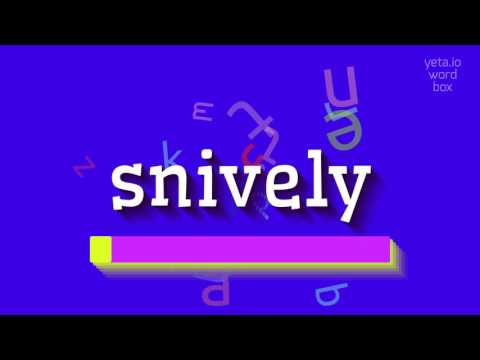 SNIVELY - HOW TO SAY SNIVELY?