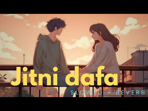 Jitni Dafa Reprise Song Slowed and Reverb।। New version best love song