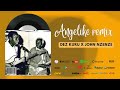 ANGELIKE REMIX JOHN NZENZE X DEZ KURU