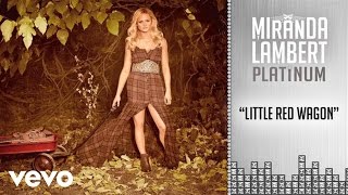 Miranda Lambert - Little Red Wagon (Audio)