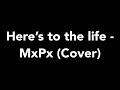 Here's to the Life - MxPx (instrumental cover)
