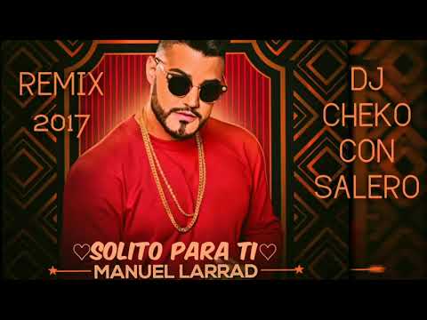 REGGAETON POR FLAMENCO 2017 MANUEL LARRAD "SOLITO PARA TI" REMIX DJ CHEKO CON SALERO