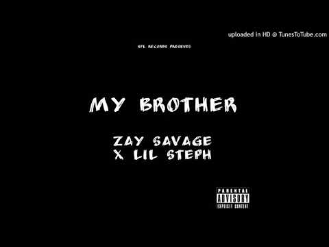 Zay Savage x Lil Steph - My Brother