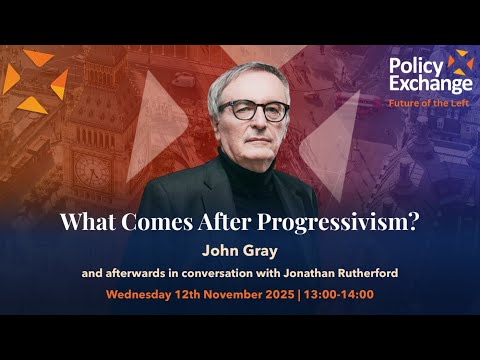 'What Comes After Progressivism?' with John Gray