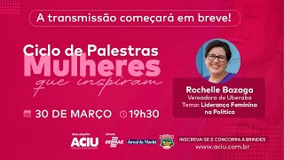 4º Evento Ciclo de Palestras Mulheres que Inspiram - Convidada: Rochelle Bazaga