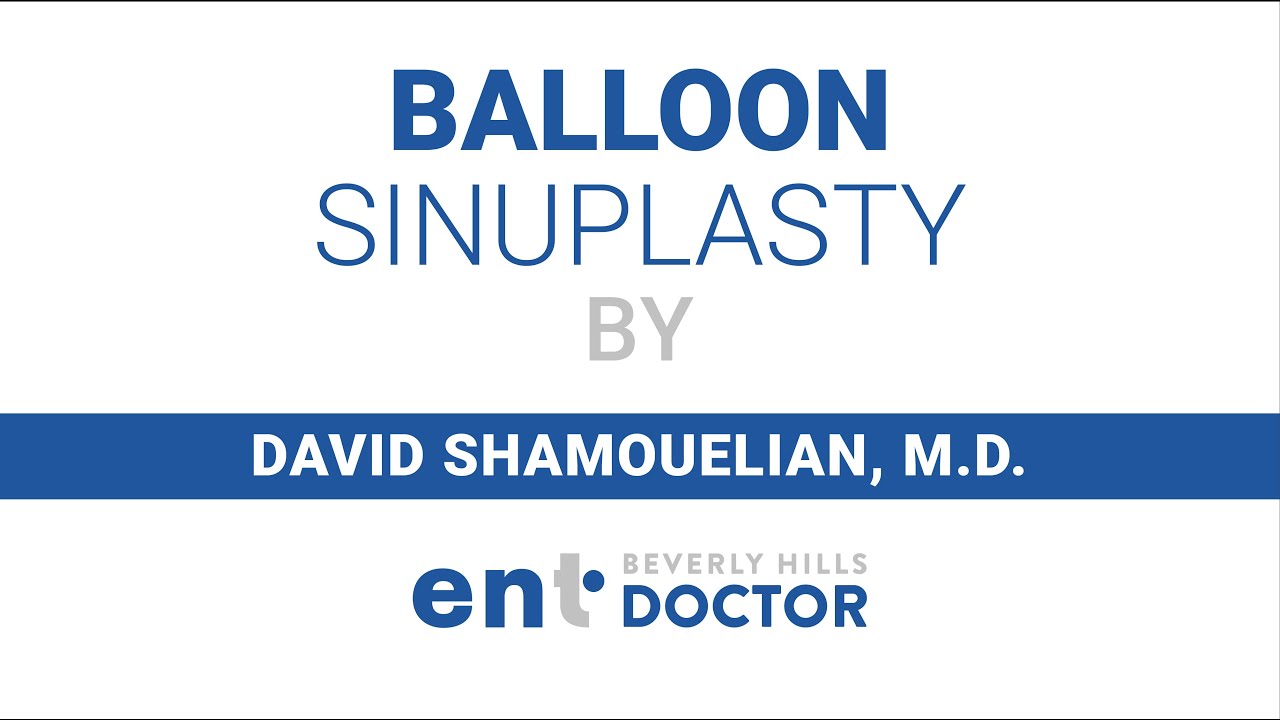 Balloon Sinuplasty by Dr. David Shamouelian - Beverly Hills ENT Doctor