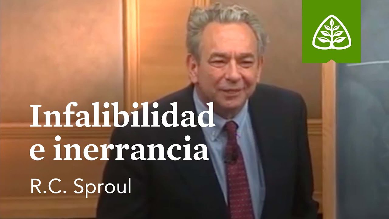 Infalibilidad e inerrancia: Fundamentos con R.C. Sproul
