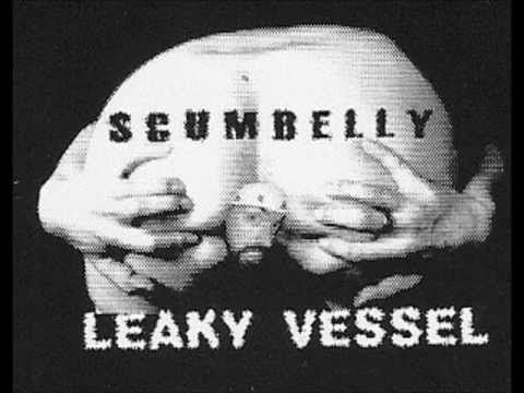 SCUMBELLY - Leaky vessel