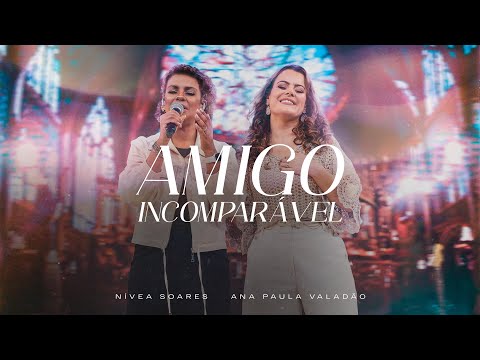 Amigo Incomparável (Ao vivo) - Nívea Soares, Ana Paula Valadão