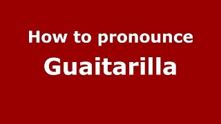 How to pronounce Guaitarilla