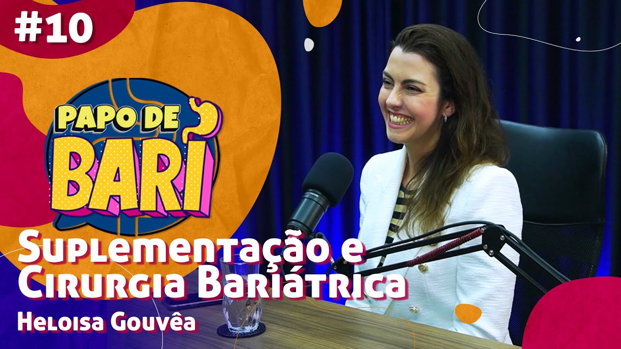 SUPLEMENTAÇÃO E CIRURGIA BARIÁTRICA - HELOISA GOUVÊA - Papo de Bari #10