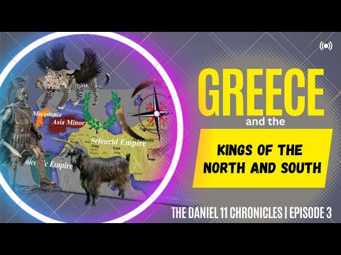 3. Daniel 11:3 - 16a | Greece and the Kings of the North and South |